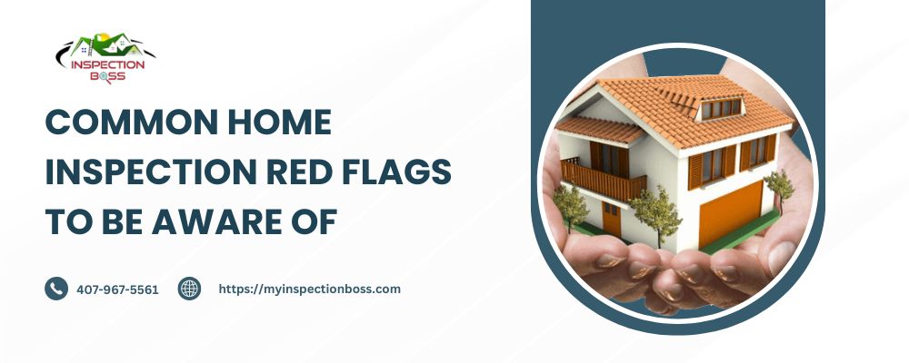 Common Home Inspection Red Flags To Be Aware Of